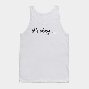 It's okay with sad face Tank Top